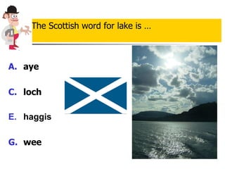 aye   loch haggis wee The Scottish word for lake is … 