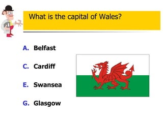 Belfast Cardiff Swansea Glasgow What is the capital of Wales? 