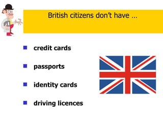 credit cards passports identity cards   driving licences British citizens don’t have … 