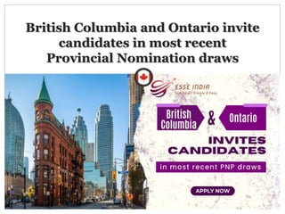 British Columbia and Ontario invite
candidates in most recent
Provincial Nomination draws
 