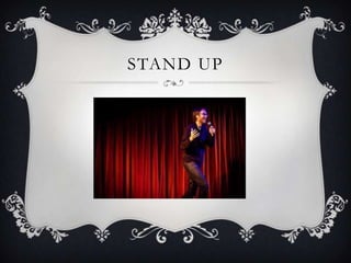 STAND UP
 