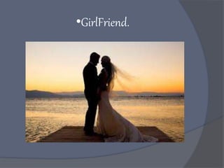 •GirlFriend.
 