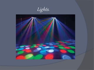 Lights.
 