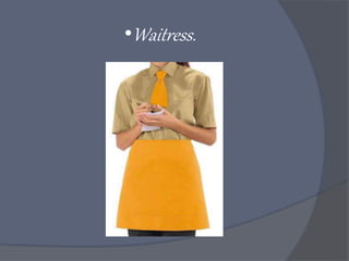 •Waitress.
 