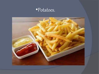 •Potatoes.
 