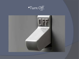 •Turn Off.
 