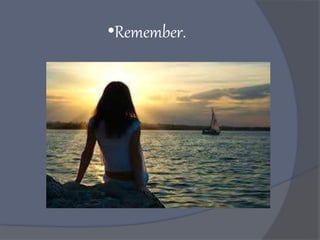 •Remember.
 