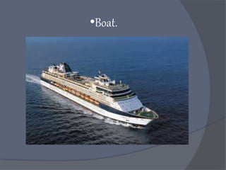 •Boat.
 