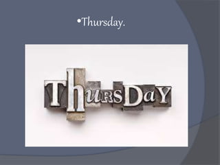 •Thursday.
 