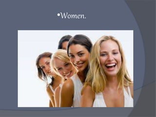 •Women.
 