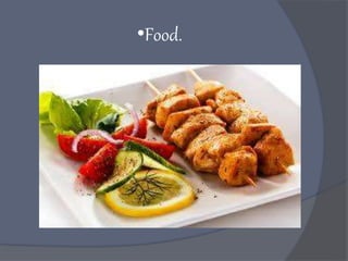 •Food.
 