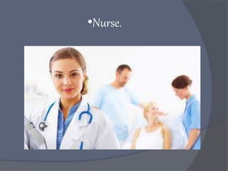 •Nurse.
 