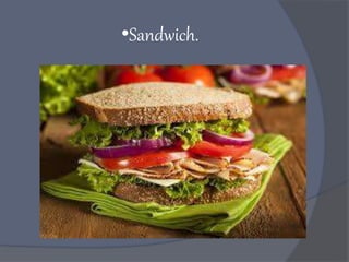 •Sandwich.
 