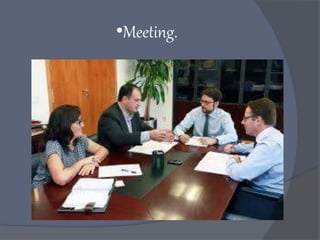 •Meeting.
 