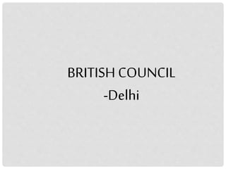 BRITISH COUNCIL
-Delhi
 