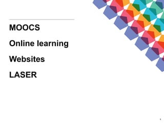 2
MOOCS
Online learning
Websites
LASER
 