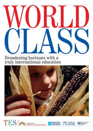 WORLD
CLASS
Broadening horizons with a
truly international education
 