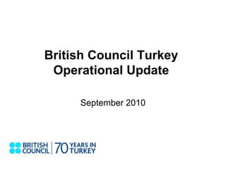 British Council Turkey Operational Update September 2010 