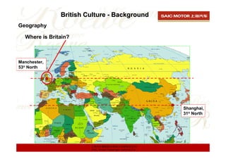British Culture - Background
Geography

  Where is Britain?



Manchester,
53o North




                                 ...