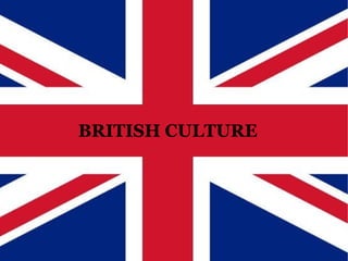 British  culture BRITISH CULTURE 