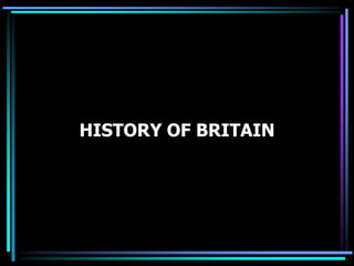 HISTORY OF BRITAIN
 