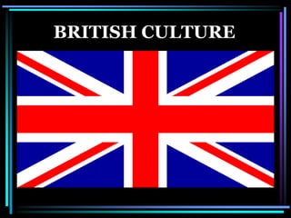 BRITISH CULTURE
 