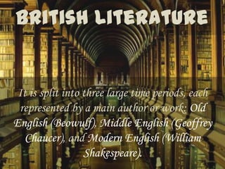 It is split into three large time periods, each
 represented by a main author or work: Old
English (Beowulf), Middle English (Geoffrey
   Chaucer), and Modern English (William
                  Shakespeare).
 