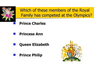 Prince Charles Princess Ann Queen Elizabeth Prince Philip   Which of these members of the Royal Family has competed at the Olympics? 