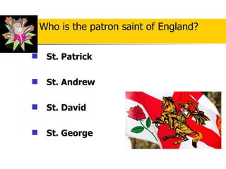 St. Patrick   St. Andrew   St. David St. George Who is the patron saint of England? 