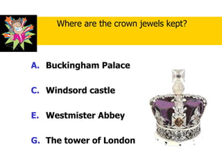 Buckingham Palace Windsord castle Westmister Abbey The tower of London  Where are the crown jewels kept? 