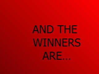 AND THE WINNERS ARE… 
