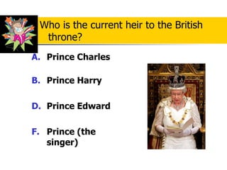 Prince Charles Prince Harry Prince Edward Prince (the singer) Who is the current heir to the British throne? 