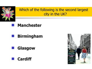 Manchester   Birmingham Glasgow   Cardiff Which of the following is the second largest city in the UK? 