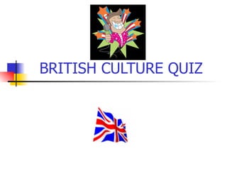 BRITISH CULTURE QUIZ 
