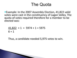 The Quota
Example: In the 2007 Assembly Election, 41,822 valid
votes were cast in the constituency of Lagan Valley. The
q...
