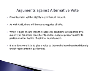  Constituencies will be slightly larger than at present.
 As with AMS, there will be two categories of MPs.
 Whilst it ...