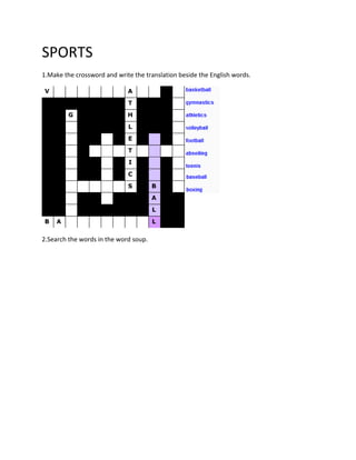 SPORTS
1.Make the crossword and write the translation beside the English words.




2.Search the words in the word soup.
 