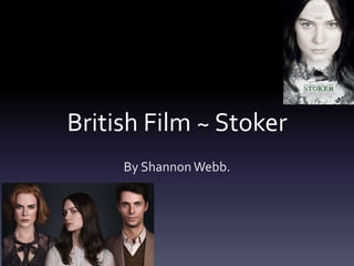 British Film ~ Stoker
By Shannon Webb.
 
