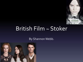 British Film ~ Stoker
By Shannon Webb.
 