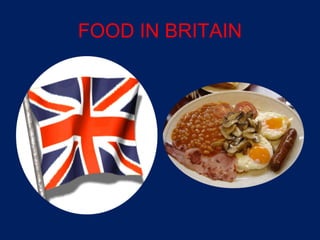 FOOD IN BRITAIN
 
