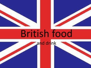 British food
and drink
 