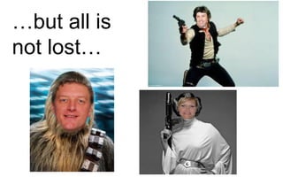 …but all is
not lost…
 