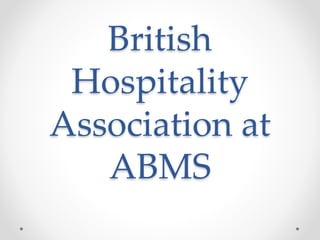 British
Hospitality
Association at
ABMS
 