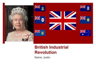 British Industrial
Revolution
Name: Justin
 