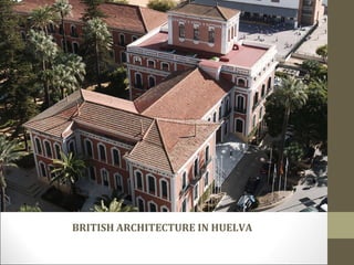 BRITISH ARCHITECTURE IN HUELVA 