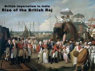 British Imperialism In India
Rise of the British Raj
 
