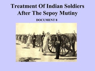 Treatment Of Indian Soldiers
After The Sepoy Mutiny
DOCUMENT 8
 