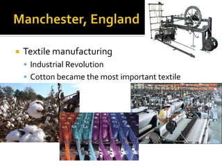    Textile manufacturing
     Industrial Revolution
     Cotton became the most important textile
 