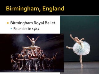    Birmingham Royal Ballet
     Founded in 1947
 