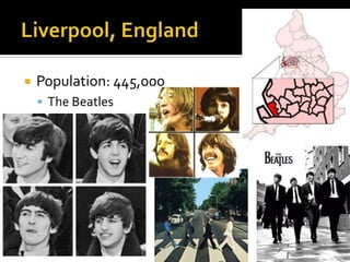    Population: 445,000
     The Beatles
 